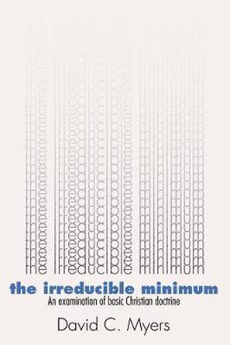 Cover image for The Irreducible Minimum: An Examination of Basic Christian Doctrine