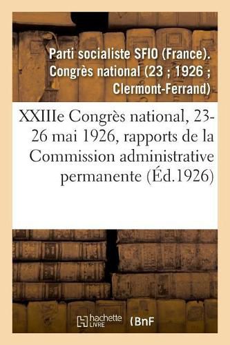 Xxiiie Congres National, 23-26 Mai 1926, Rapports de la Commission Administrative Permanente