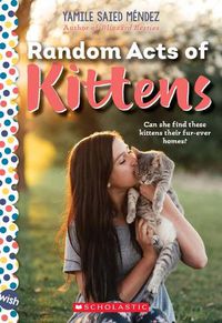 Cover image for Random Acts of Kittens: A Wish Novel