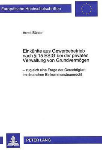 Cover image for Einkuenfte Aus Gewerbebetrieb Nach 15 Estg Bei Der Privaten Verwaltung Von Grundvermoegen: - Zugleich Eine Frage Der Gerechtigkeit Im Deutschen Einkommensteuerrecht