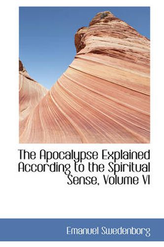 Cover image for The Apocalypse Explained According to the Spiritual Sense, Volume VI