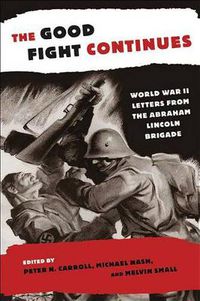 Cover image for The Good Fight Continues: World War II Letters from the Abraham Lincoln Brigade