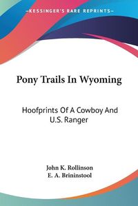 Cover image for Pony Trails in Wyoming: Hoofprints of a Cowboy and U.S. Ranger