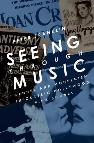 Cover image for Seeing Through Music: Gender and Modernism in Classic Hollywood Film Scores