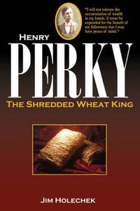 Cover image for Henry Perky: The Shredded Wheat King