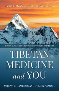 Cover image for Tibetan Medicine and You: A Path to Wellbeing, Better Health, and Joy