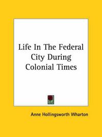 Cover image for Life in the Federal City During Colonial Times