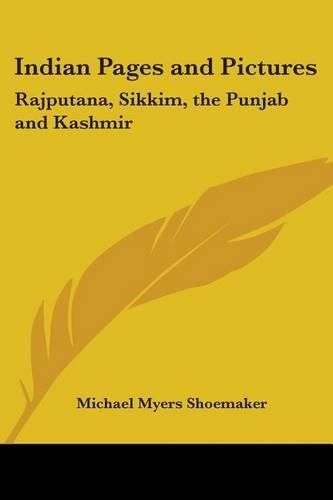 Cover image for Indian Pages and Pictures: Rajputana, Sikkim, the Punjab and Kashmir