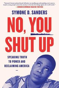 Cover image for No, You Shut Up: Speaking Truth to Power and Reclaiming America