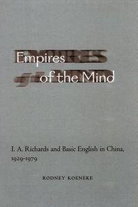 Cover image for Empires of the Mind: I. A. Richards and Basic English in China, 1929-1979