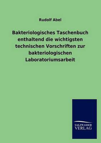 Cover image for Bakteriologisches Taschenbuch enthaltend die wichtigsten technischen Vorschriften zur bakteriologischen Laboratoriumsarbeit