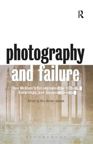 Photography and Failure: One Medium's Entanglement with Flops, Underdogs, and Disappointments