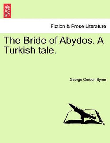 Cover image for The Bride of Abydos. a Turkish Tale.