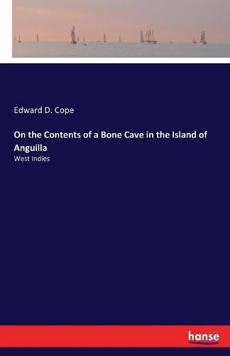 Cover image for On the Contents of a Bone Cave in the Island of Anguilla: West Indies