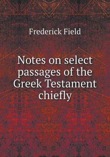 Cover image for Notes on select passages of the Greek Testament chiefly