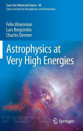 Cover image for Astrophysics at Very High Energies: Saas-Fee Advanced Course 40. Swiss Society for Astrophysics and Astronomy