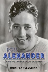 Cover image for Ross Alexander: The Life and Death of a Contract Player