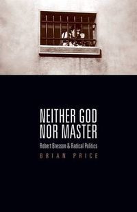 Cover image for Neither God Nor Master: Robert Bresson and Radical Politics