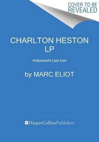 Cover image for Charlton Heston: Hollywood's Last Icon