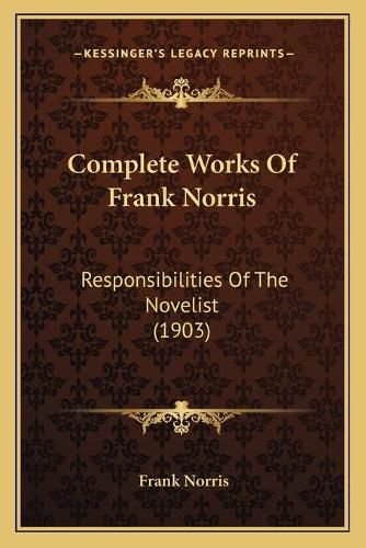 Complete Works of Frank Norris: Responsibilities of the Novelist (1903)