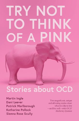 Cover image for Try Not to Think of a Pink Elephant: Stories about OCD