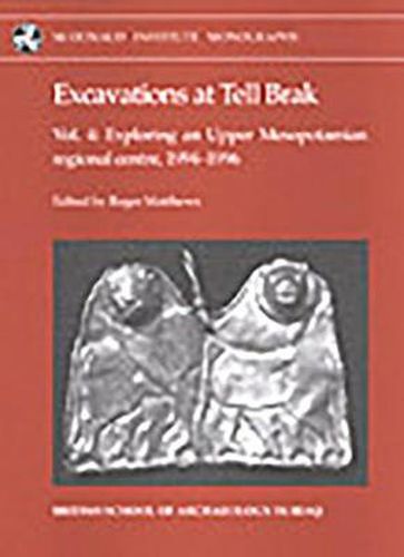 Cover image for Excavations at Tell Brak 4: Exploring an Upper Mesopotamian Regional Centre, 1994-1996.