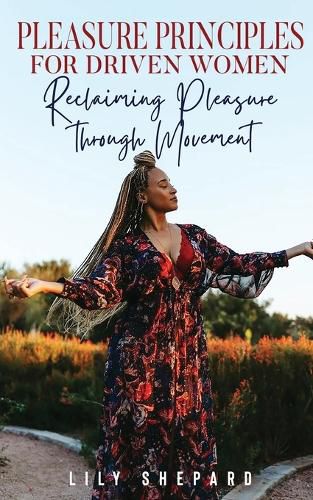 Cover image for Pleasure Principles for Driven Women Reclaiming Pleasure through Movement