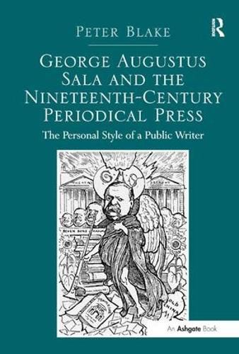 Cover image for George Augustus Sala and the Nineteenth-Century Periodical Press: The Personal Style of a Public Writer