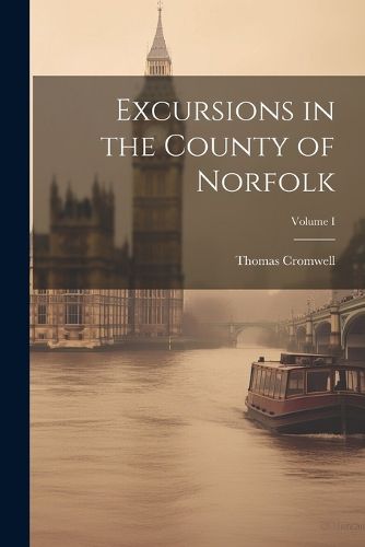 Excursions in the County of Norfolk; Volume I