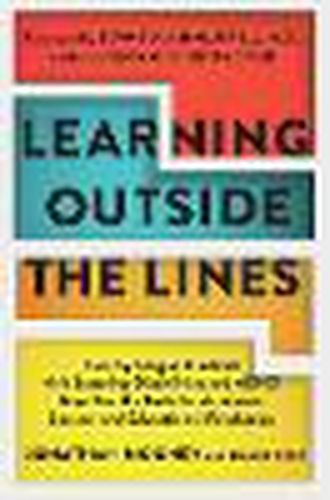 Learning Outside The Lines: Two Ivy League Students With Learning Disabilities And Adhd Give You The Tools F