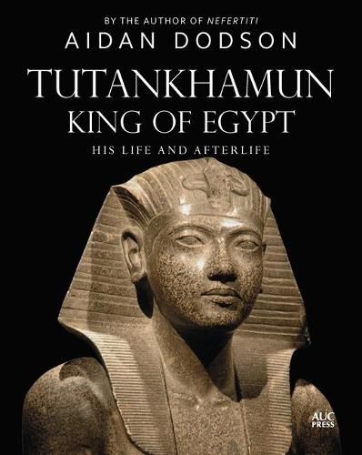 Cover image for Tutankhamun, King of Egypt: His Life and Afterlife