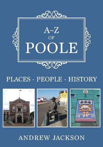 Cover image for A-Z of Poole: Places-People-History