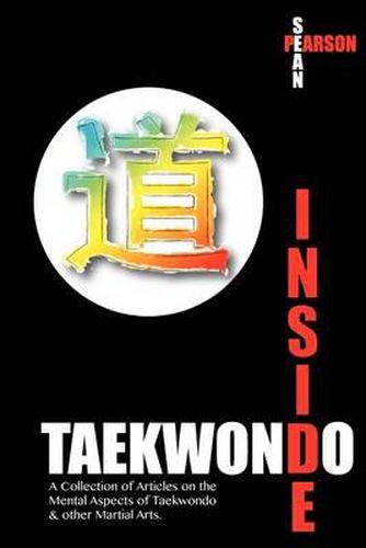 Cover image for Inside Taekwondo: A Collection of Articles on the Mental Aspects of Taekwondo & other Martial Arts