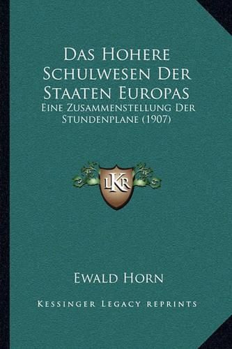 Das Hohere Schulwesen Der Staaten Europas: Eine Zusammenstellung Der Stundenplane (1907)