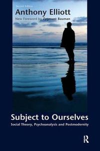 Cover image for Subject to Ourselves: An Introduction to Freud, Psychoanalysis, and Social Theory