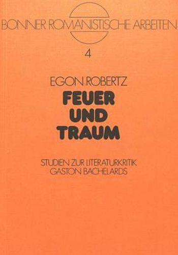 Feuer Und Traum: Studien Zur Literaturkritik Gaston Bachelards