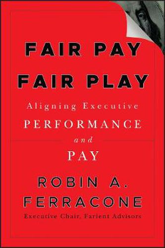 Fair Pay Fair Play: Aligning Executive Performance and Pay