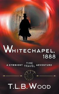 Cover image for Whitechapel, 1888 (The Symbiont Time Travel Adventures Series, Book 3)