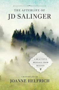 Cover image for The Afterlife of J.D. Salinger: A Beautiful Message from Beyond