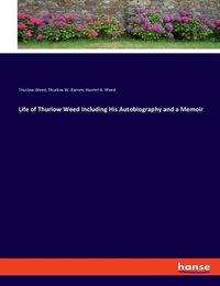 Cover image for Life of Thurlow Weed Including His Autobiography and a Memoir