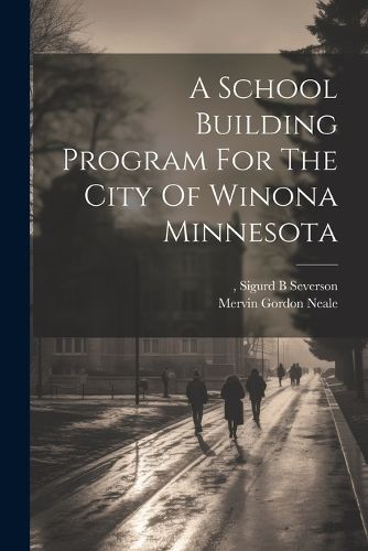 Cover image for A School Building Program For The City Of Winona Minnesota