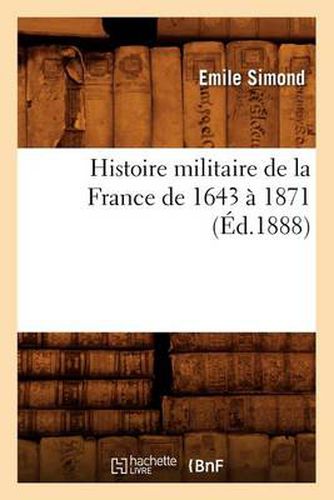 Histoire Militaire de la France de 1643 A 1871 (Ed.1888)