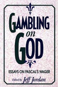 Cover image for Gambling on God: Essays on Pascal's Wager