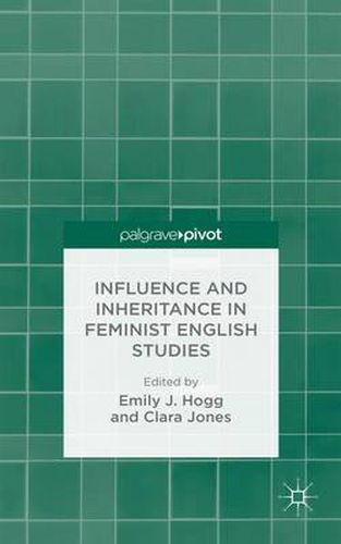 Cover image for Influence and Inheritance in Feminist English Studies