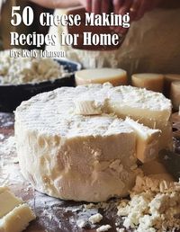 Cover image for 50 Cheese Making Recipes for Home