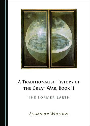 Cover image for A Traditionalist History of the Great War, Book II: The Former Earth