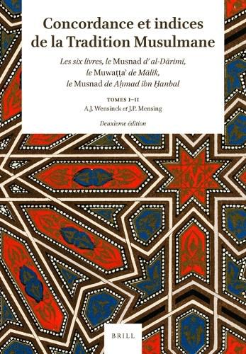 Cover image for Concordance et indices de la Tradition Musulmane (Tome I et II; Tome III et IV; Tome V et VI, Tome VII et VIII): les six livres, le Musnad d' al-Da rimi , le Muwatta' de Ma lik, le Musnad de Ah mad ibn H anbal