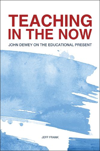 Cover image for Teaching in the Now: John Dewey on the Educational Present