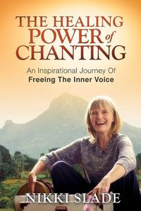 Cover image for The Healing Power of Chanting: An Inspirational Journey Of Freeing The Inner Voice