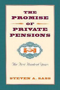 Cover image for The Promise of Private Pensions: The First Hundred Years